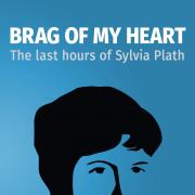 Brag Of My Heart uses Plath's own writing to create an account of her last night